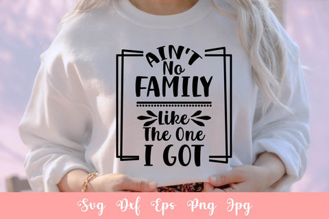 Ain't No Family Like The One I Got SVG File Free For Commercial Use SVG Sintegra 