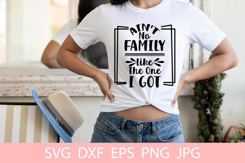 Ain't No Family Like The One I Got SVG File Free For Commercial Use SVG Sintegra 