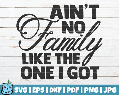 Ain't No Family Like The One I Got SVG MintyMarshmallows 