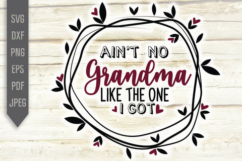 Ain't No Grandma Like The One I Got Svg. Grandmother Svg, dxf, png, eps. Grandchild Svg. Newborn svg. Granny sayings svg. Mother's Day Svg SVG Mint And Beer Creations 