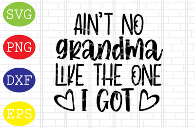 Ain't No Grandma Like The One I Got Svg, Mother's Day Svg, Png, Eps, Dxf Files SVG DigitalSvgFiles 