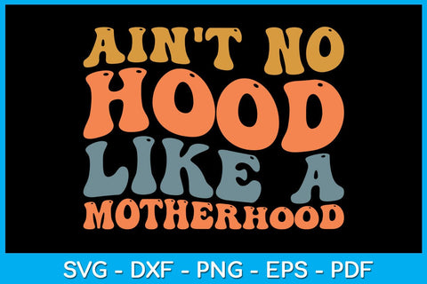 Ain't No Hood Like A Motherhood SVG PNG PDF Cut File SVG Creativedesigntee 