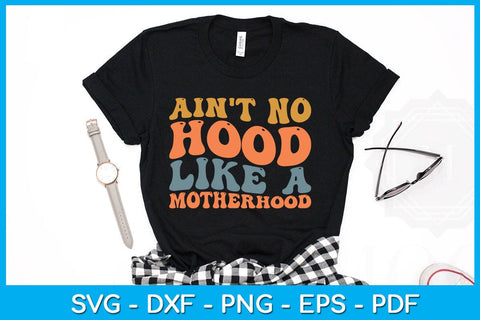 Ain't No Hood Like A Motherhood SVG PNG PDF Cut File SVG Creativedesigntee 
