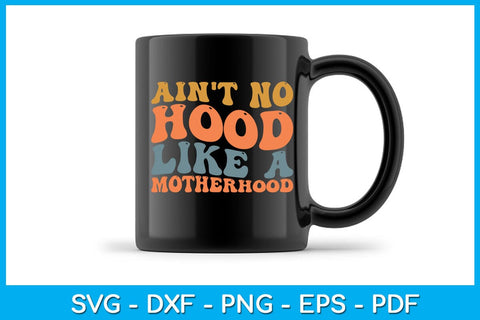 Ain't No Hood Like A Motherhood SVG PNG PDF Cut File SVG Creativedesigntee 