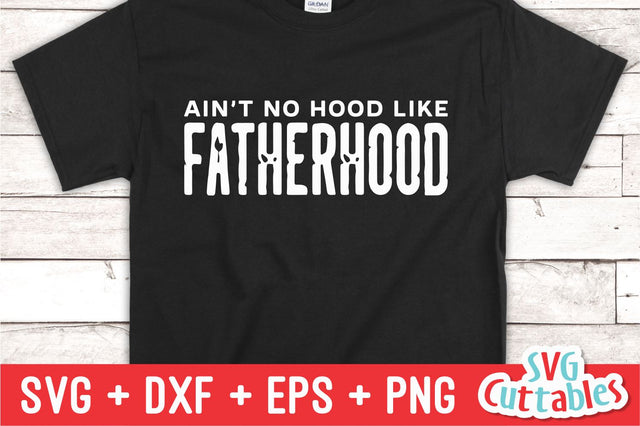 Ain't No Hood Like Fatherhood | Dad SVG SVG Svg Cuttables 