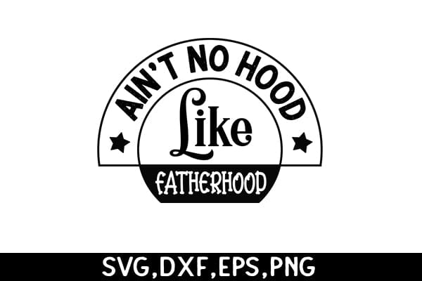 Ain't no hood like fatherhood SVG Angelina750 