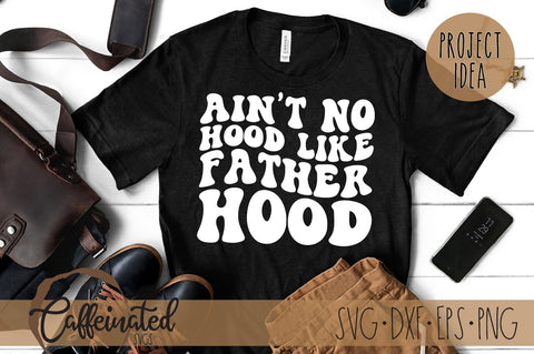 Ain't No Hood Like Fatherhood SVG SVG Caffeinated SVGs 