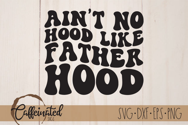 Ain't No Hood Like Fatherhood SVG SVG Caffeinated SVGs 