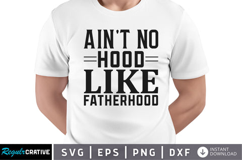 Aint no hood like fatherhood SVG SVG Regulrcrative 