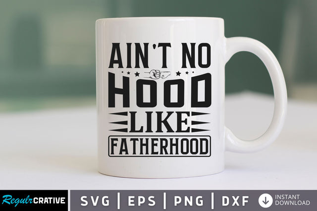 Aint no hood like fatherhood SVG SVG Regulrcrative 