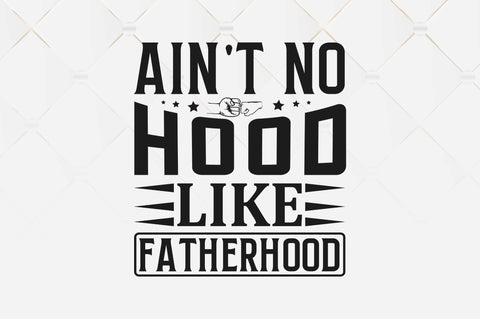 Aint no hood like fatherhood SVG SVG Regulrcrative 
