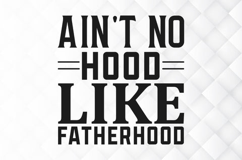 Aint no hood like fatherhood SVG SVG Regulrcrative 