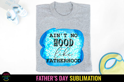 Ain't No Hood Like I Father's Day Sublimation I Dad Shirt PNG Sublimation Happy Printables Club 