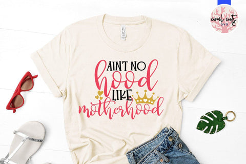 Ain't no hood like motherhood – Mother SVG EPS DXF PNG Cutting Files SVG CoralCutsSVG 