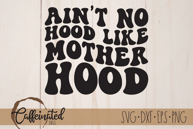 Ain't No Hood Like Motherhood SVG SVG Caffeinated SVGs 