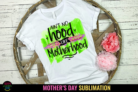Ain't No Hood Like - Mother's Day Sublimation I Mom PNG Sublimation Happy Printables Club 