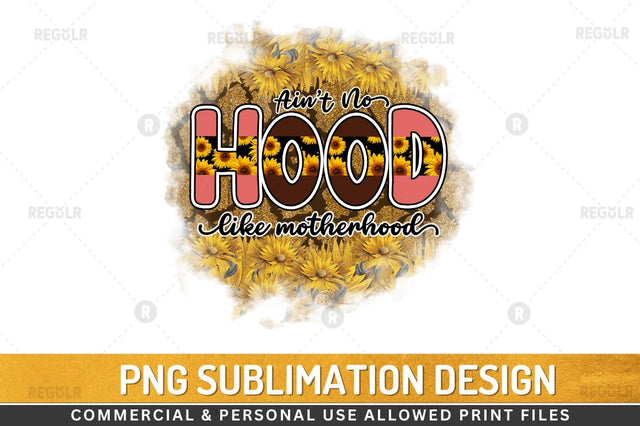 Aint No hood like Sublimation PNG Sublimation Regulrcrative 