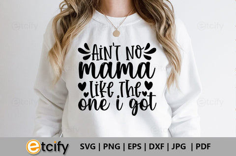 Ain't no mama like the one i got SVG SVG etcify 