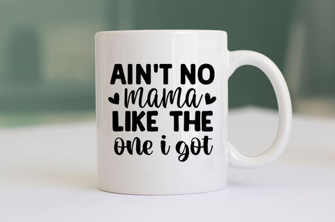 Aint no mama like the one i got SVG SVG Regulrcrative 