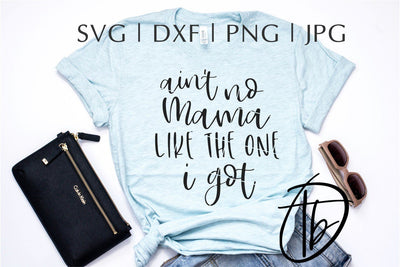 Ain't No Mama Like The One I Got SVG SVG TB Designs 