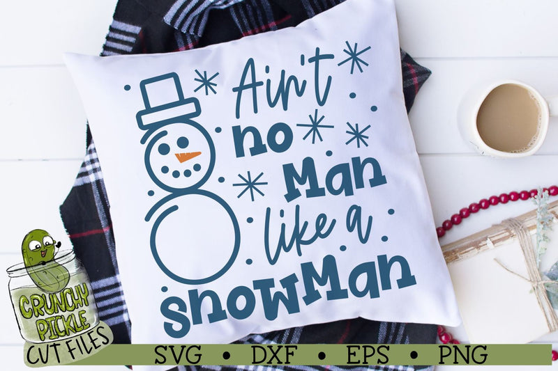 Ain't No Man Like a Snowman SVG Cut File SVG Crunchy Pickle 