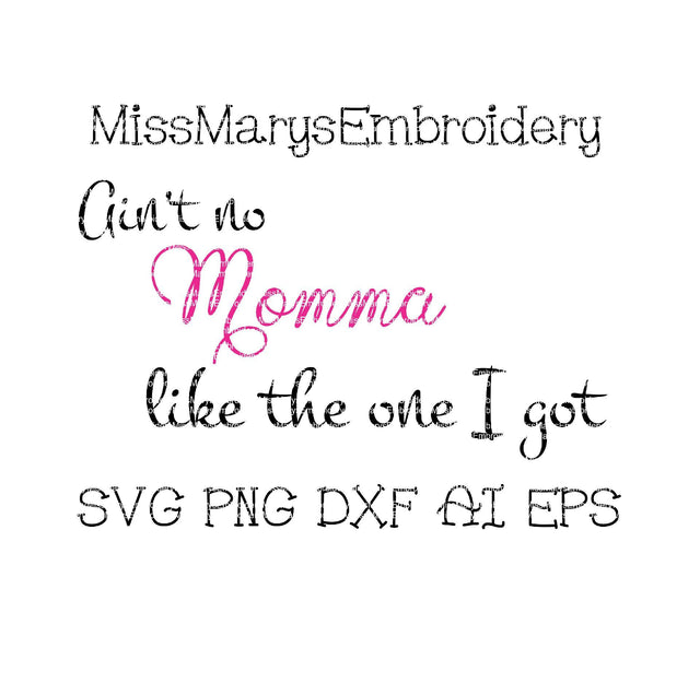 Ain't No Momma Like the One I got SVG MissMarysEmbroidery 