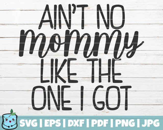 Ain't No Mommy Like The One I Got SVG MintyMarshmallows 