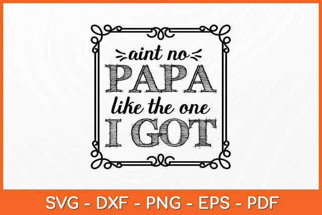 Aint No Papa Like The One I Got Svg Cutting File SVG Helal 