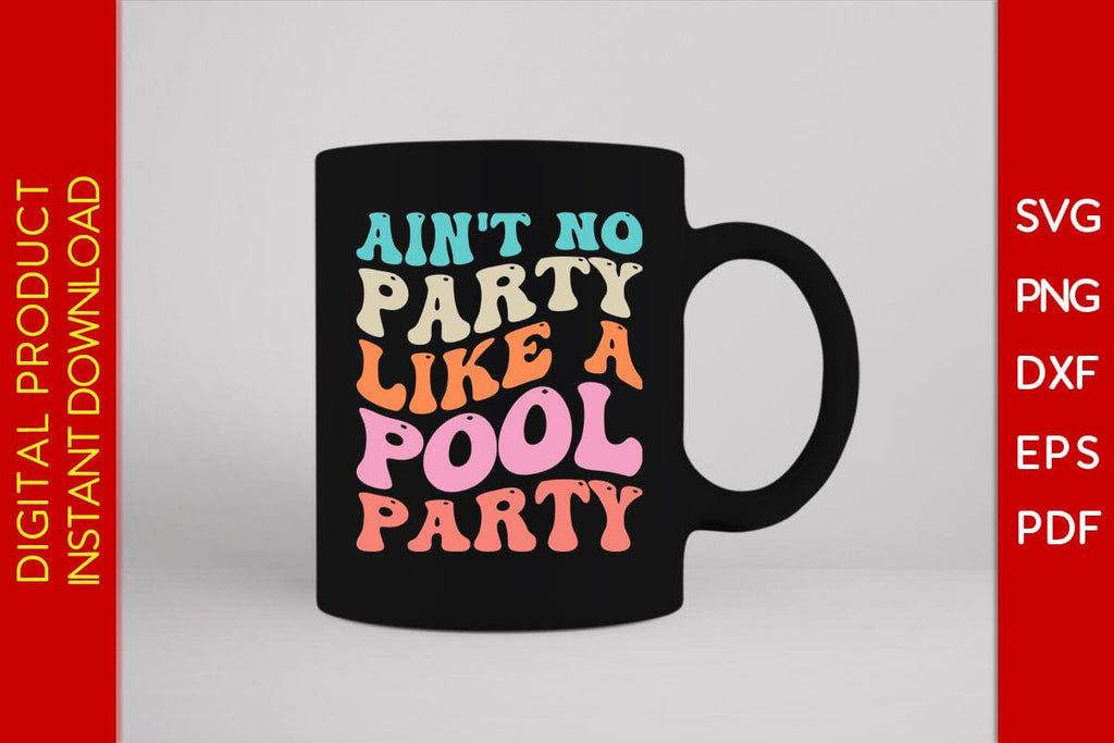 Ain T No Party Like A Pool Party Retro Summer Vacation Svg Png File So Fontsy