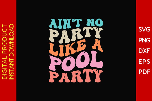 Ain't No Party Like A Pool Party Retro Summer Vacation SVG PNG PDF Cut File SVG Creativedesigntee 