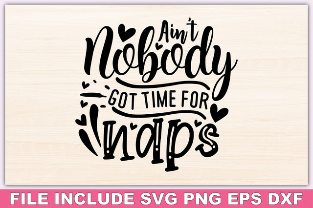 Ain't Nobody Got Time For Naps SVG Ariyan 
