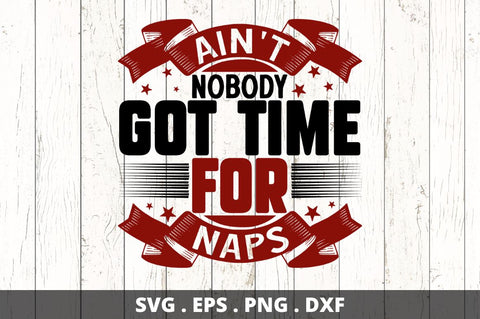 Ain't nobody got time for naps SVG Designangry 