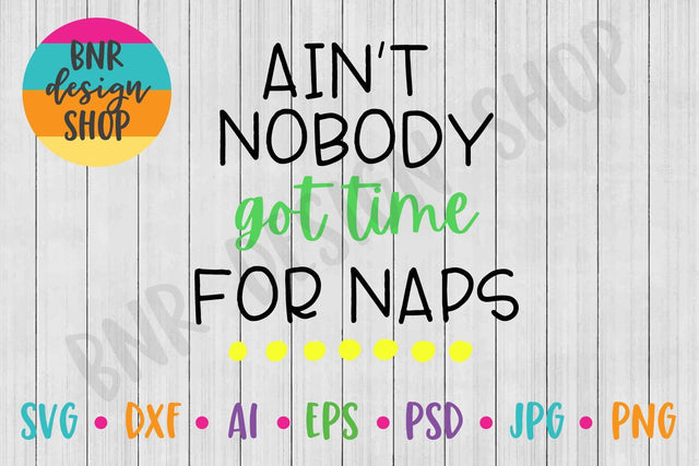 Ain't Nobody Got Time for Naps SVG SVG BNRDesignShop 