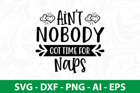 Aint Nobody Got Time for Naps SVG SVG nirmal108roy 