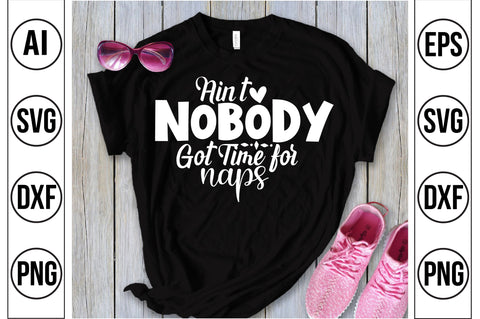Ain't Nobody Got Time for Naps svg SVG orpitasn 