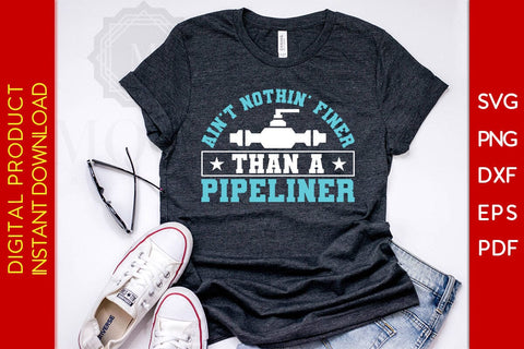 Ain't Nothin' Finer Than A Pipeliner SVG PNG PDF Cut File SVG Creativedesigntee 