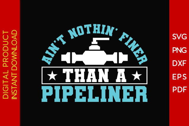Ain't Nothin' Finer Than A Pipeliner SVG PNG PDF Cut File SVG Creativedesigntee 