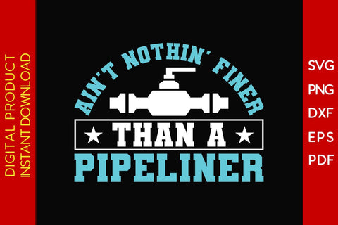 Ain't Nothin' Finer Than A Pipeliner SVG PNG PDF Cut File SVG Creativedesigntee 