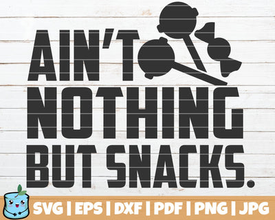 Ain't Nothing But Snacks SVG MintyMarshmallows 