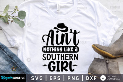 Aint nothing like a southern girl SVG SVG Regulrcrative 