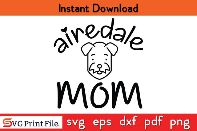 Airedale Mom Funny Mothers Day Qoute T-shirt Design SVG PNG Cricut File SVG SVG Print File 