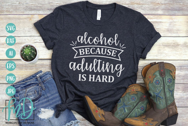 Alcohol Because Adulting Is Hard SVG SVG Morgan Day Designs 