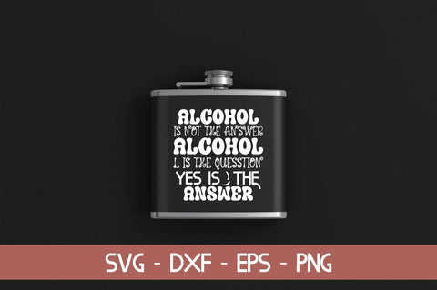 alcohol is not the answer alcohol is the question yes is the answer SVG Cut File SVG md faruk hossain 