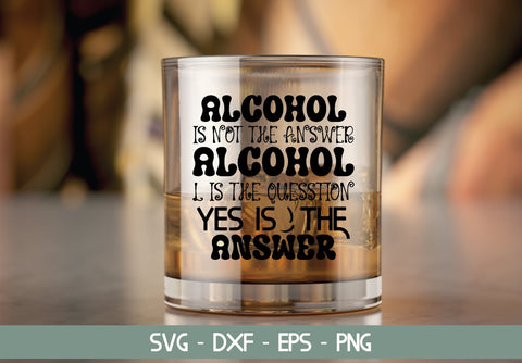 alcohol is not the answer alcohol is the question yes is the answer SVG Cut File SVG md faruk hossain 