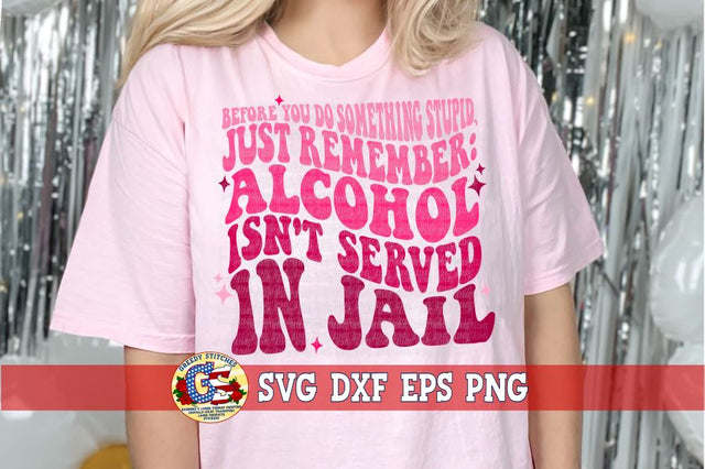 Alcohol isn't Served in Jail SVG DXF EPS PNG SVG Greedy Stitches 