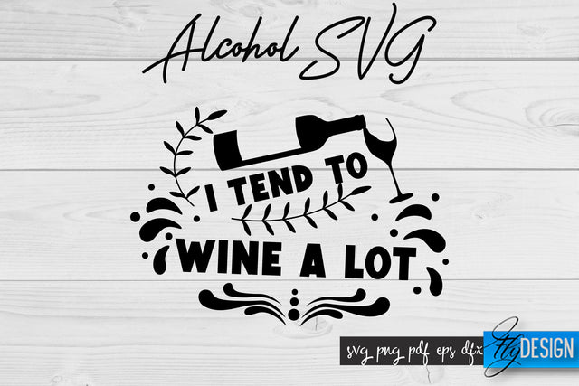 Alcohol SVG | Alcohol Quotes SVG | Wine Sayings SVG Fly Design 