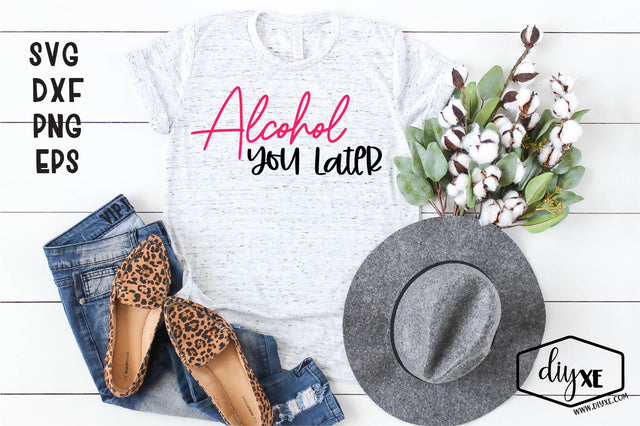 Alcohol You Later SVG DIYxe Designs 