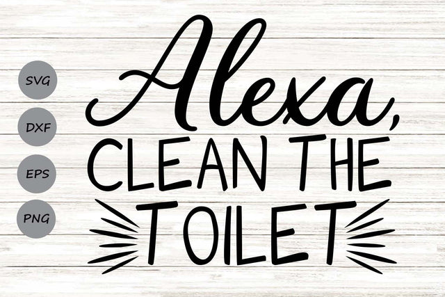 Alexa Clean The Bathroom| Funny Bathroom SVG Cutting Files. SVG CosmosFineArt 