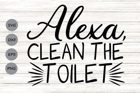 Alexa Clean The Bathroom| Funny Bathroom SVG Cutting Files. SVG CosmosFineArt 