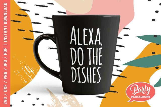 ALEXA DO THE DISHES | funny kitchen SVG SVG Partypantaloons 